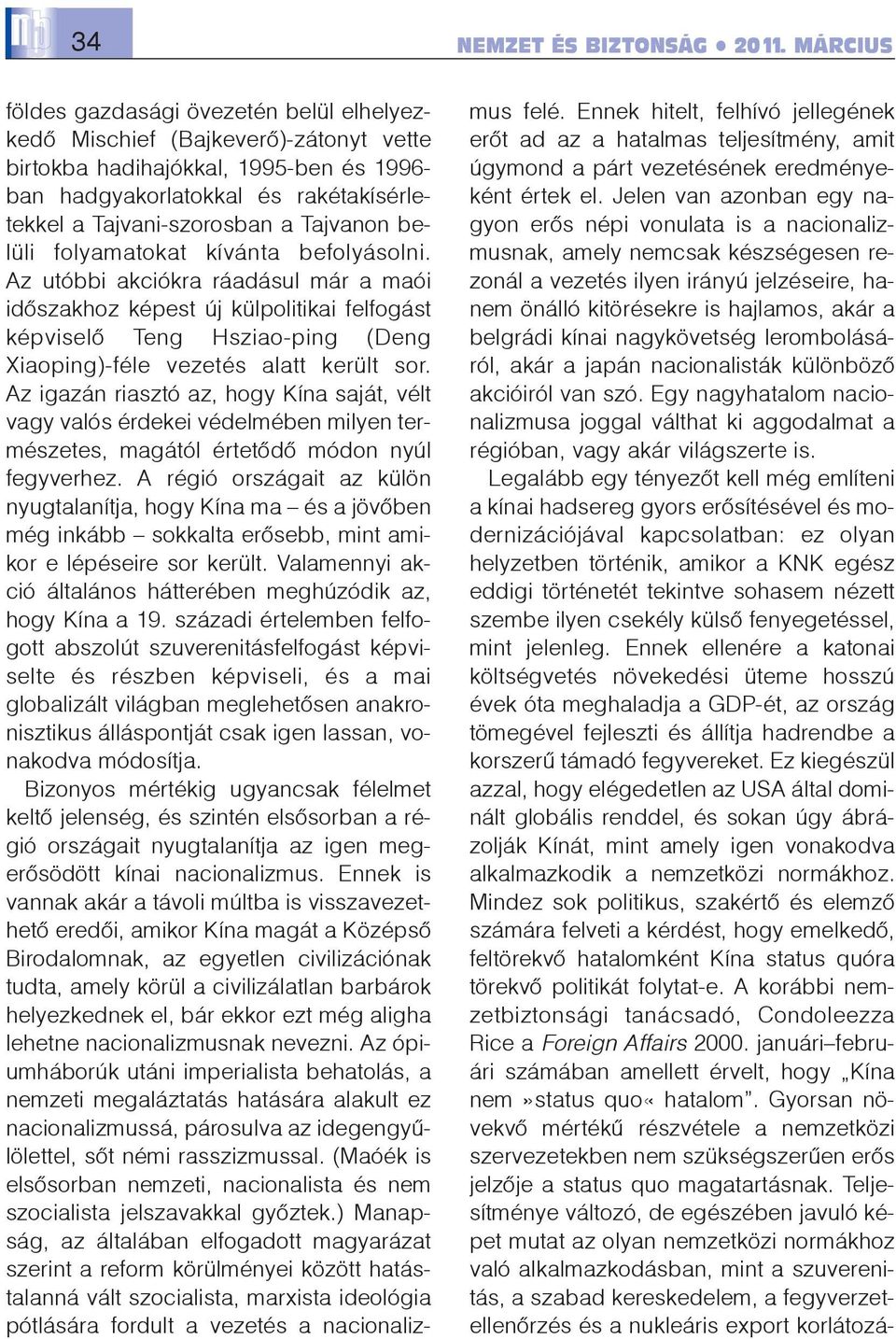 Tajvanon belüli folyamatokat kívánta befolyásolni.