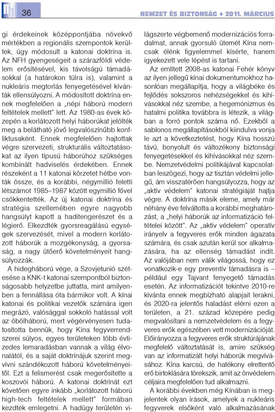 A módosított doktrína ennek megfelelõen a népi háború modern feltételek mellett lett.