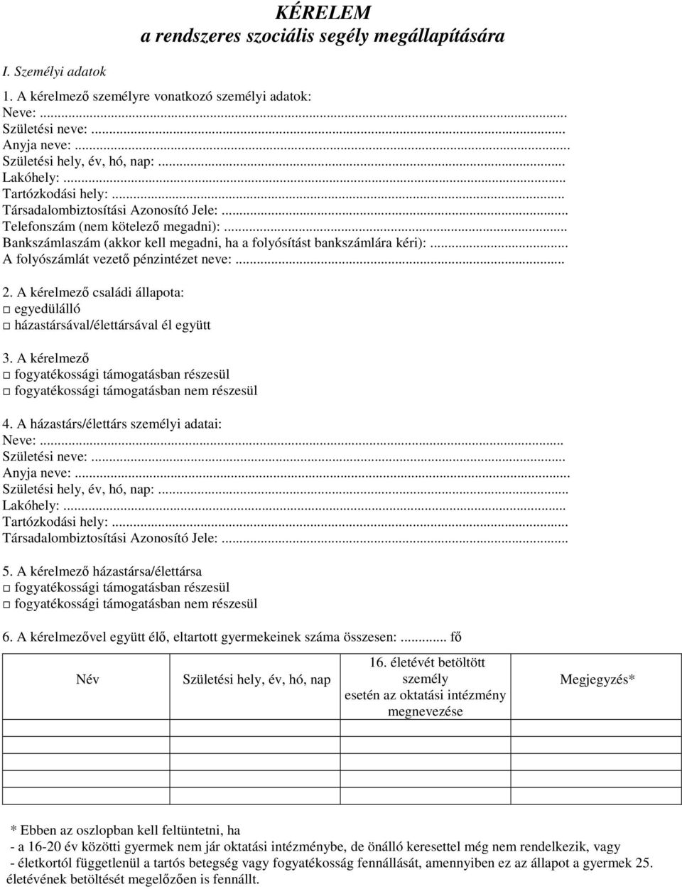 .. A folyószámlát vezetı pénzintézet neve:... 2. A kérelmezı családi állapota: egyedülálló házastársával/élettársával él együtt 3.