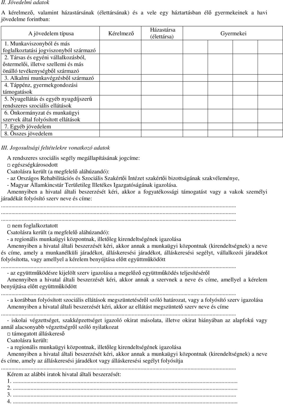 Alkalmi munkavégzésbıl származó 4. Táppénz, gyermekgondozási támogatások 5. Nyugellátás és egyéb nyugdíjszerő rendszeres szociális ellátások 6.