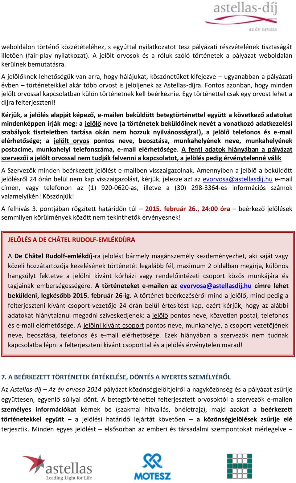 A jelölőknek lehetőségük van arra, hogy hálájukat, köszönetüket kifejezve ugyanabban a pályázati évben történeteikkel akár több orvost is jelöljenek az Astellas-díjra.