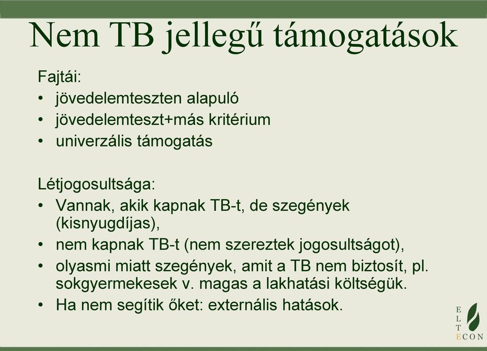 (kisnyugdíjas), nem kapnak TB-t (nem szereztek jogosultságot), olyasmi miatt szegények, amit