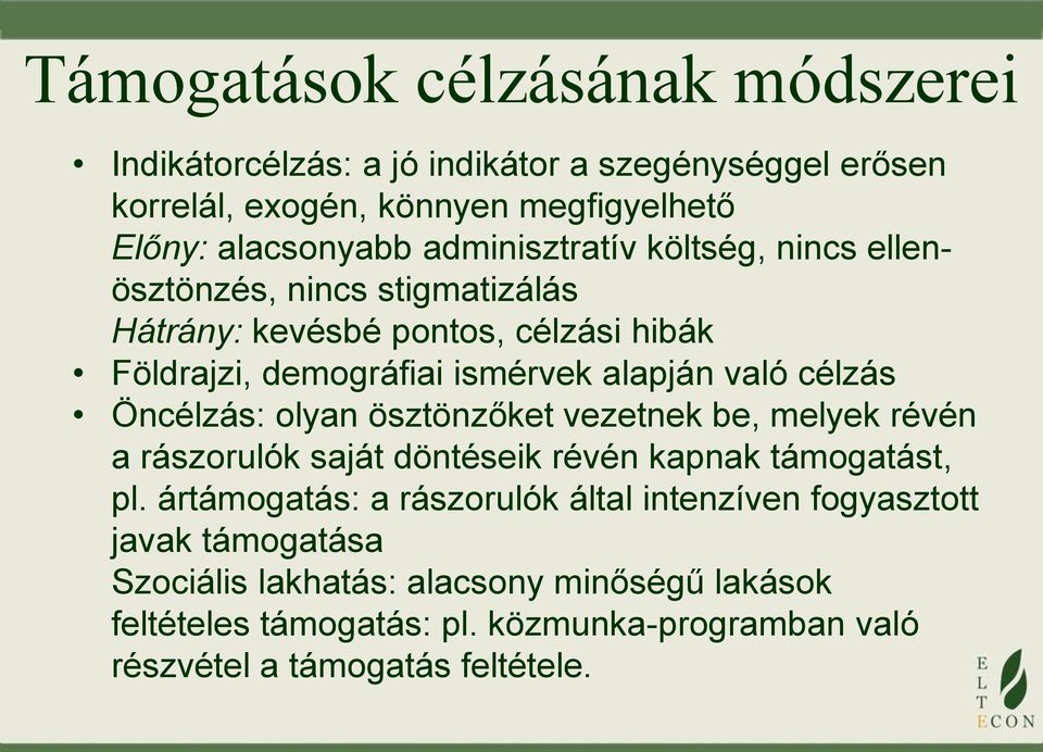 célzás Öncélzás: olyan ösztönzőket vezetnek be, melyek révén a rászorulók saját döntéseik révén kapnak támogatást, pl.