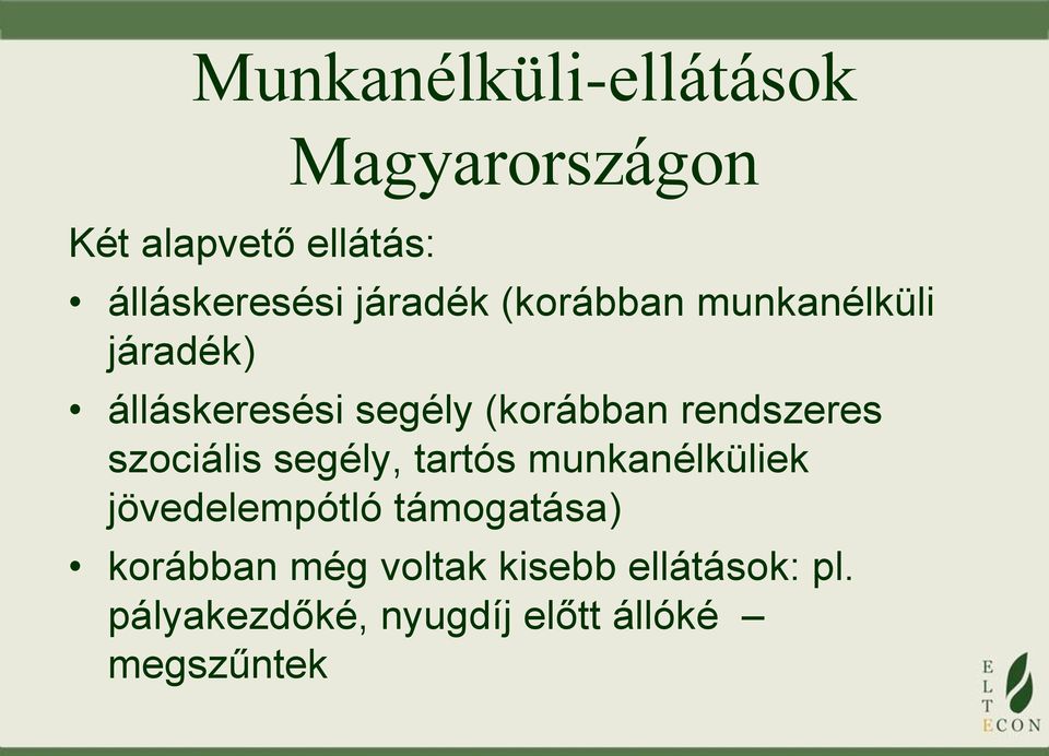 rendszeres szociális segély, tartós munkanélküliek jövedelempótló támogatása)