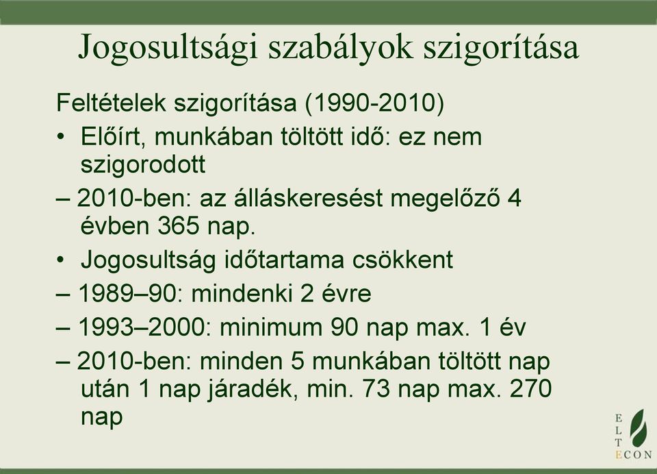 Jogosultság időtartama csökkent 1989 90: mindenki 2 évre 1993 2000: minimum 90 nap max.