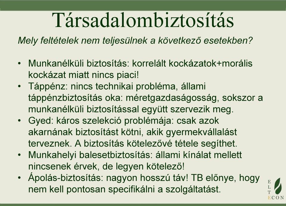 Gyed: káros szelekció problémája: csak azok akarnának biztosítást kötni, akik gyermekvállalást terveznek. A biztosítás kötelezővé tétele segíthet.