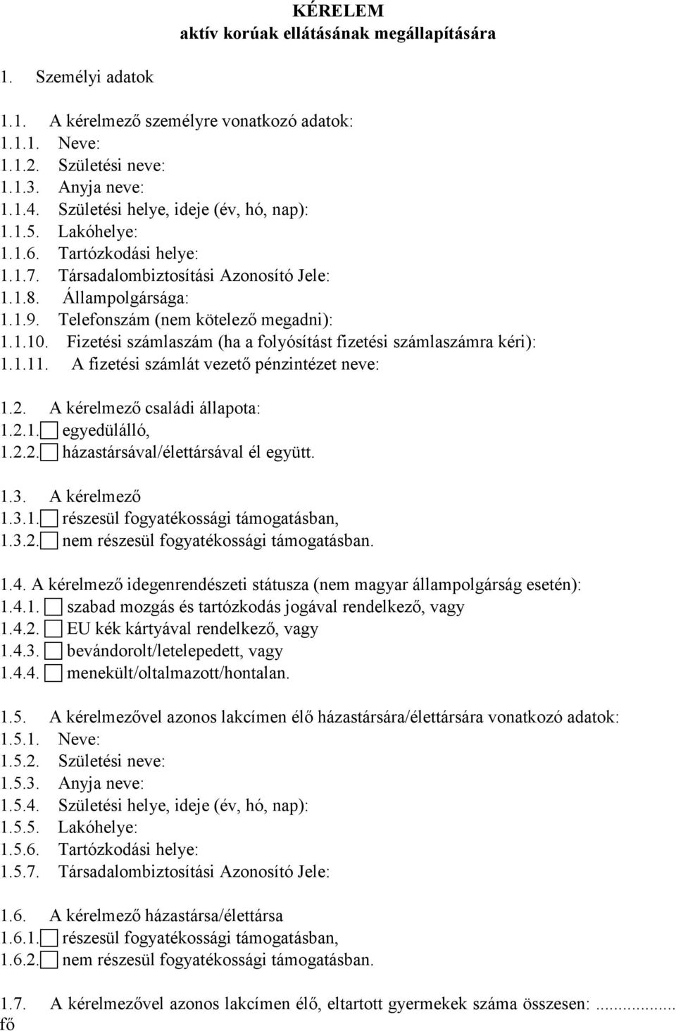 Fizetési számlaszám (ha a folyósítást fizetési számlaszámra kéri): 1.1.11. A fizetési számlát vezető pénzintézet neve: 1.2. A kérelmező családi állapota: 1.2.1. egyedülálló, 1.2.2. házastársával/élettársával él együtt.