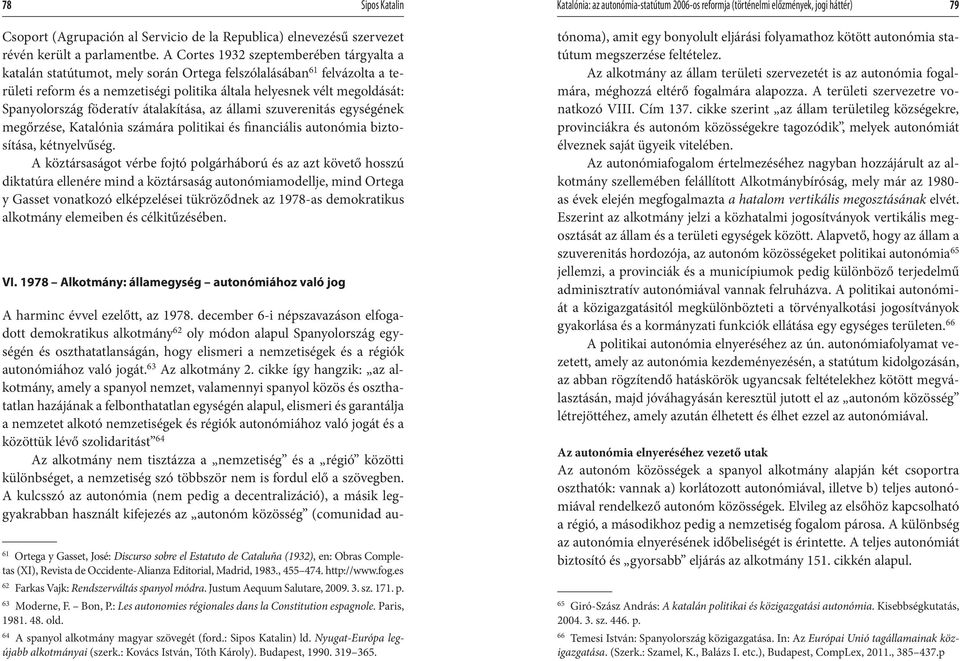 A Cortes 1932 szeptemberében tárgyalta a katalán statútumot, mely során Ortega felszólalásában 61 felvázolta a területi reform és a nemzetiségi politika általa helyesnek vélt megoldását: