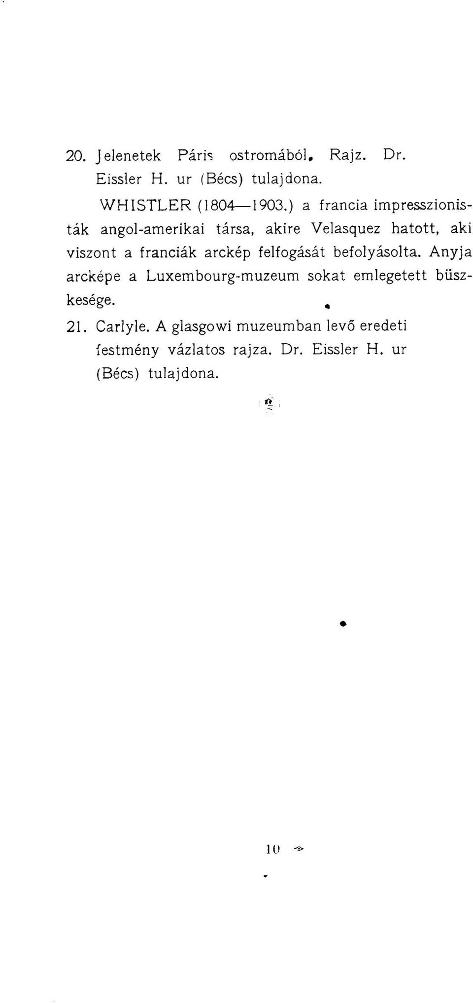 arckép felfogását befolyásolta. Anyja arcképe a Luxembourg-muzeum sokat emlegetett büszkesége. 21.