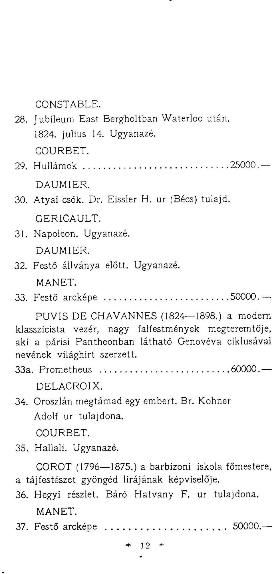 ) a modern klasszicista vezér, nagy falfestmények megteremtője, aki a párisi Pantheonban látható Genovéva ciklusával nevének világhírt szerzett. 33a. Prometheus, t 60000. DELACROIX. 34.