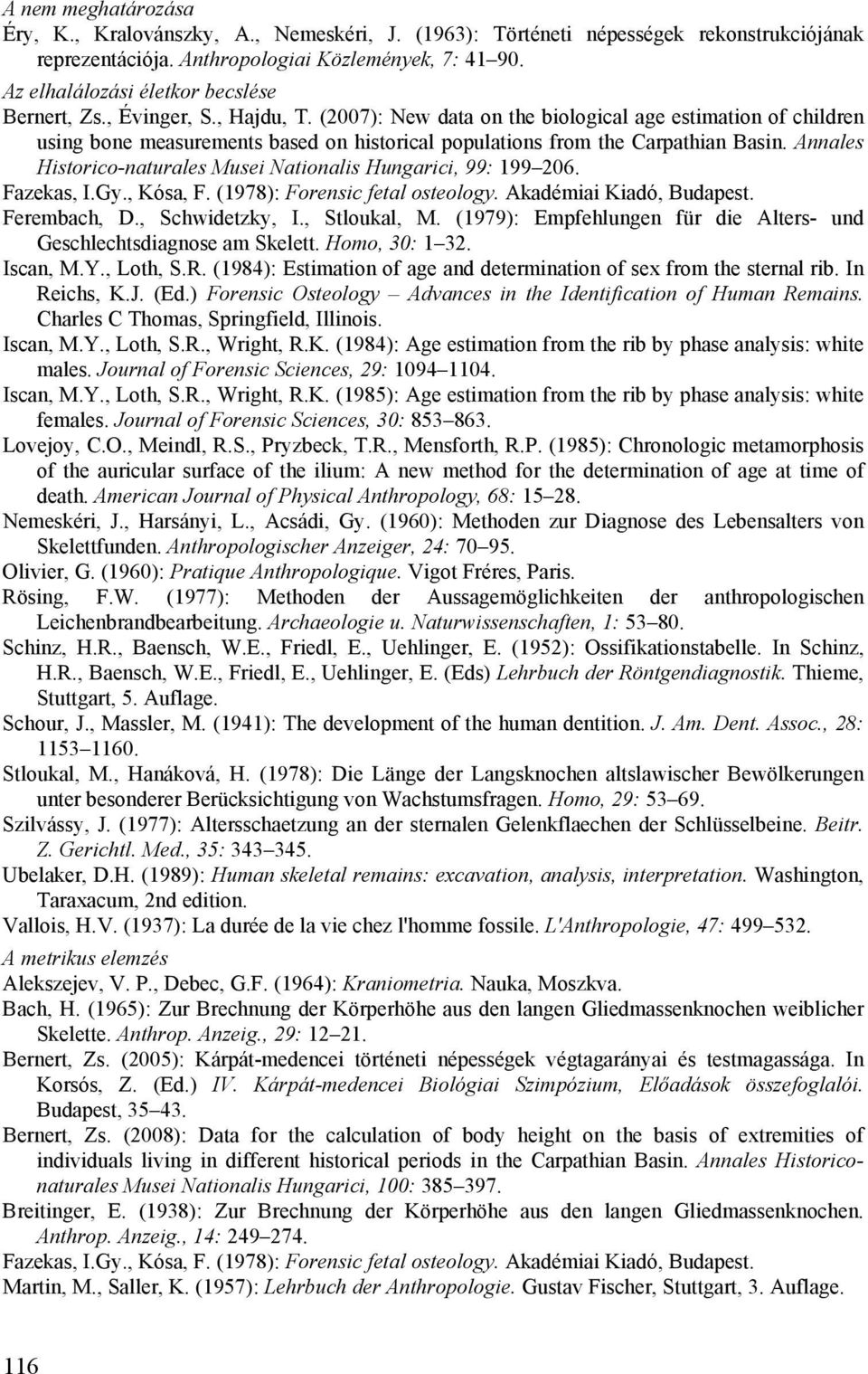 (2007): New data on the biological age estimation of children using bone measurements based on historical populations from the Carpathian Basin.