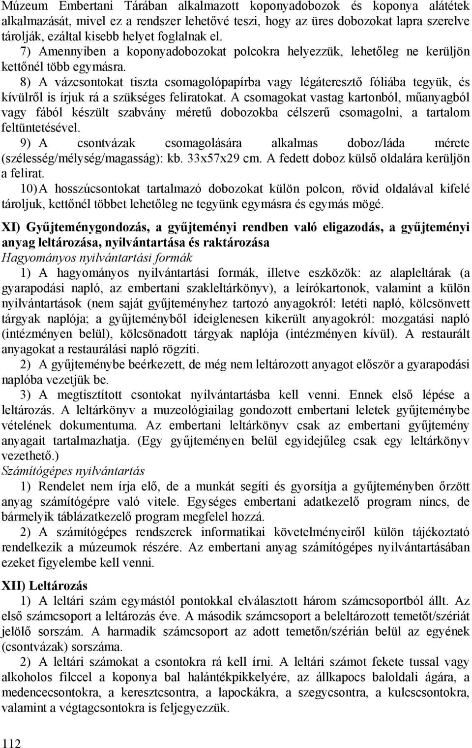 8) A vázcsontokat tiszta csomagolópapírba vagy légáteresztő fóliába tegyük, és kívülről is írjuk rá a szükséges feliratokat.