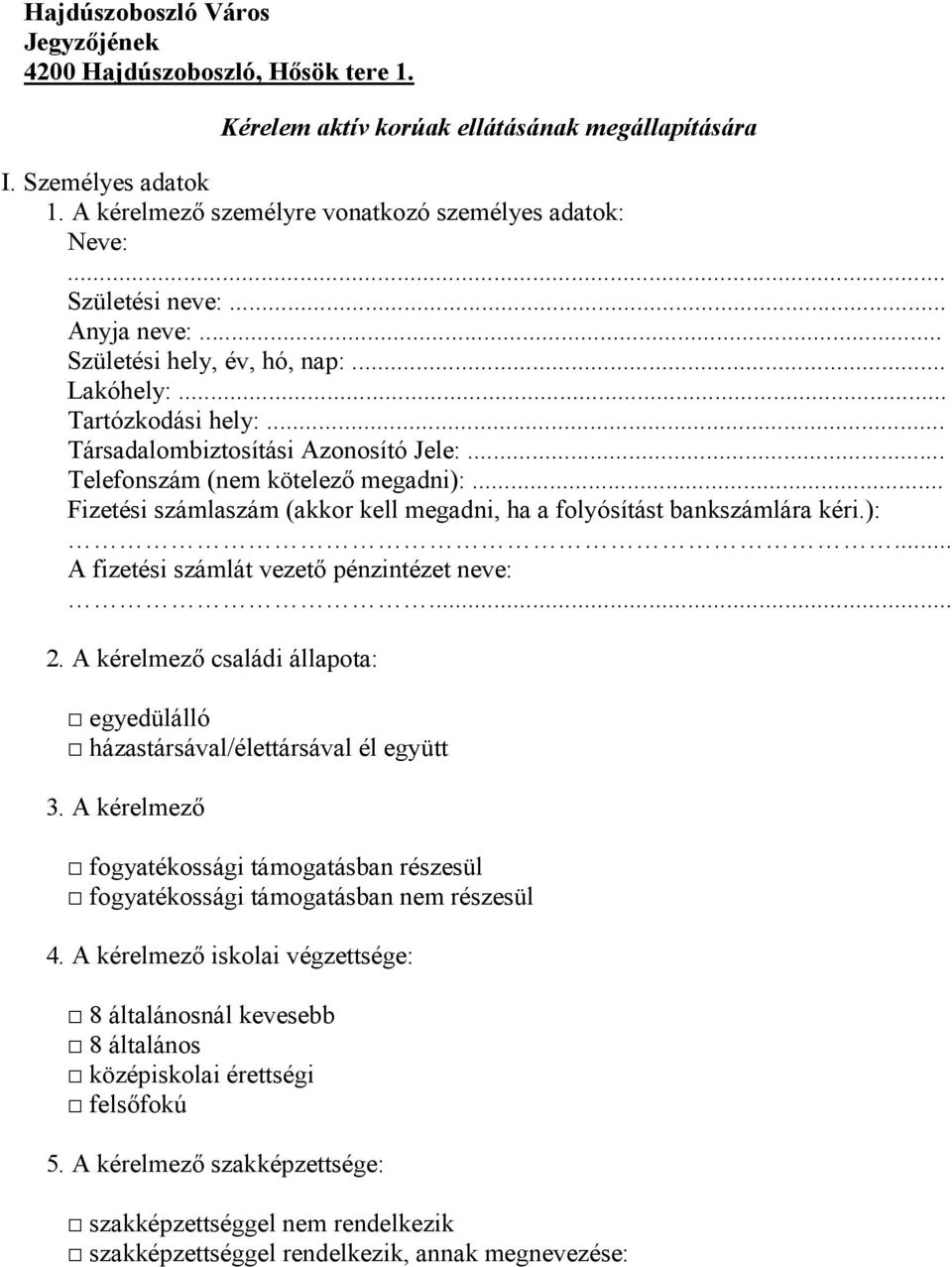 .. Fizetési számlaszám (akkor kell megadni, ha a folyósítást bankszámlára kéri.):... A fizetési számlát vezetı pénzintézet neve:. 2.