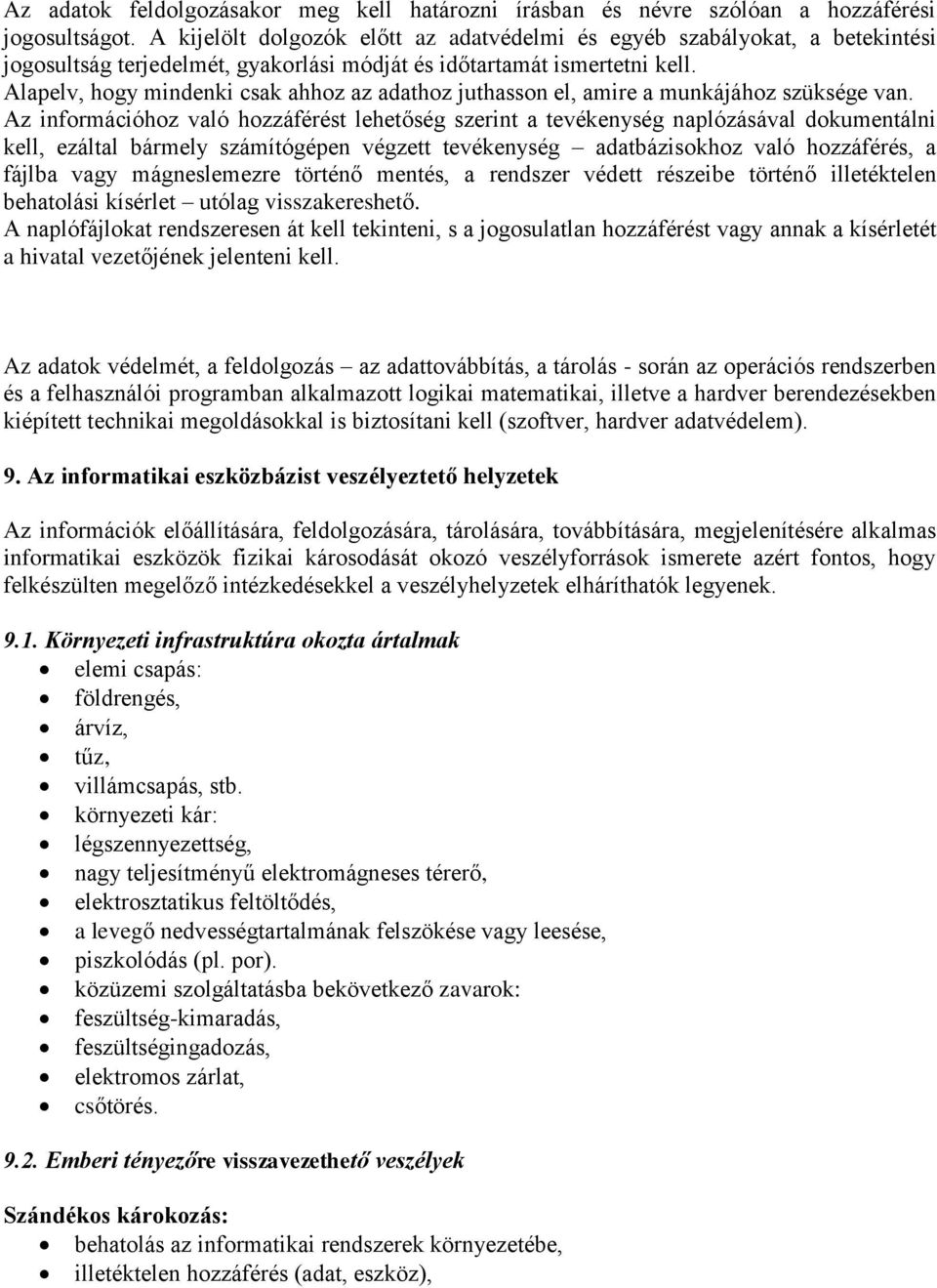Alapelv, hogy mindenki csak ahhoz az adathoz juthasson el, amire a munkájához szüksége van.