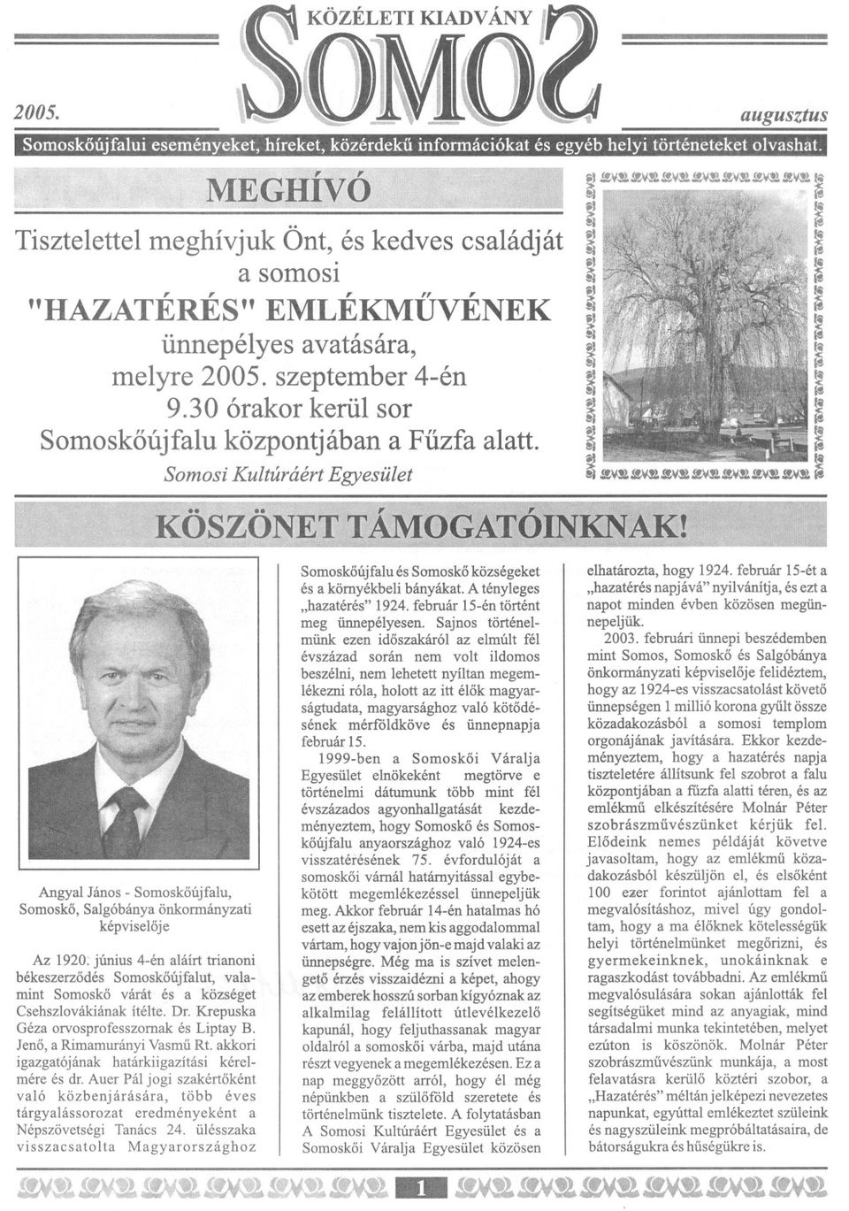 30 órakor kerül sor Somoskoújfalu központjában a Fuzfa alatt. Somosi Kultúráért Egyesület Angyal János - Somoskoújfalu, Somosko, Salgóbánya önkormányzati képviseloje Az 1920.