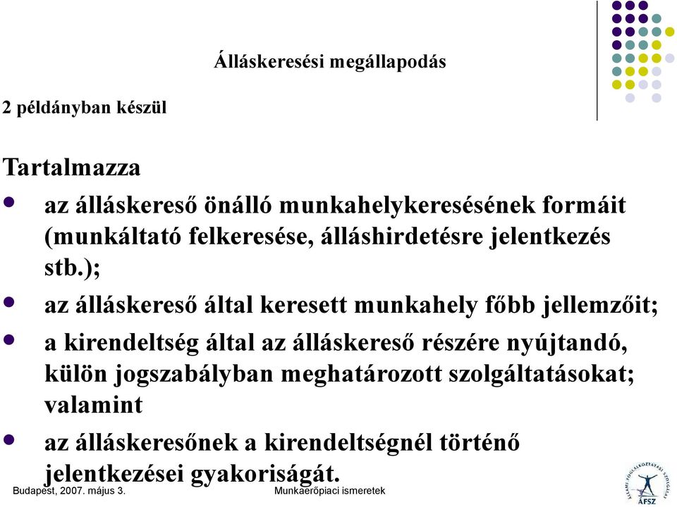 ); az álláskereső által keresett munkahely főbb jellemzőit; a kirendeltség által az álláskereső részére