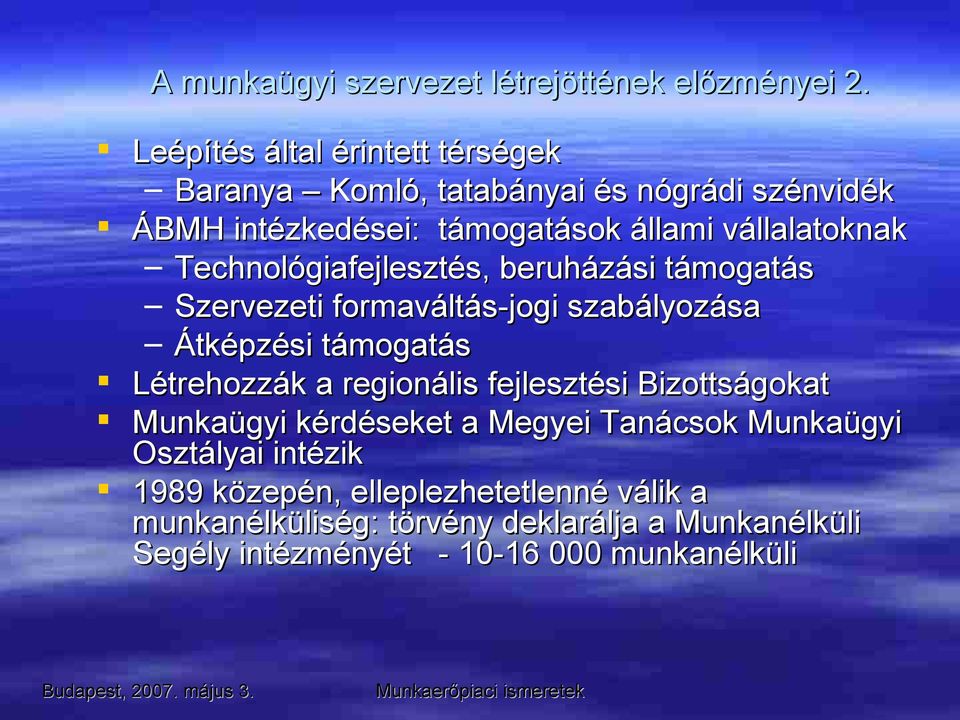 Technológiafejlesztés, beruházási támogatás Szervezeti formaváltás-jogi szabályozása Átképzési támogatás Létrehozzák a regionális