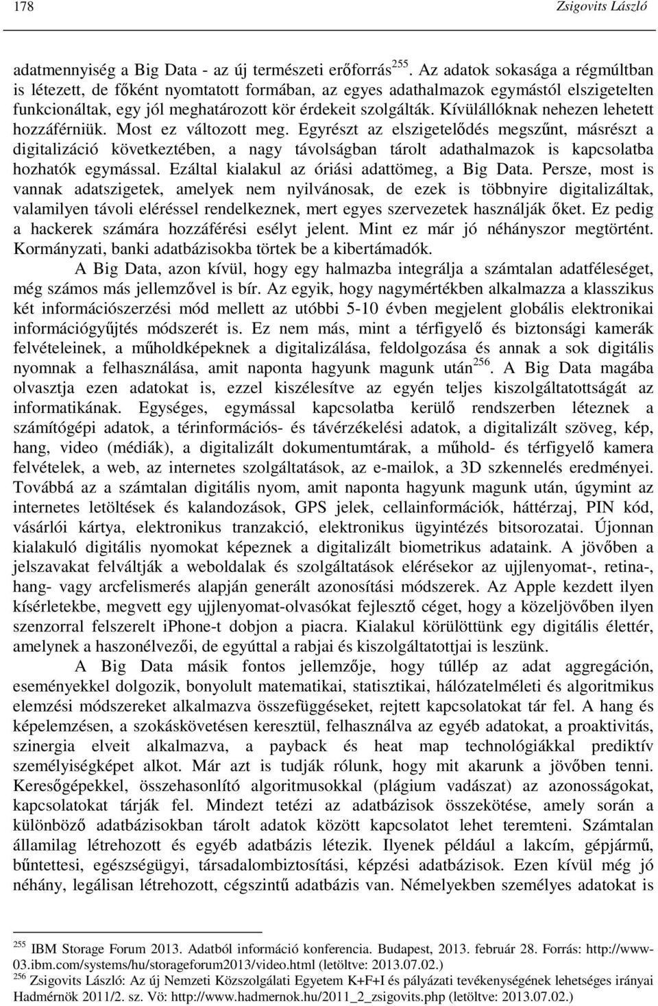 Kívülállóknak nehezen lehetett hozzáférniük. Most ez változott meg.