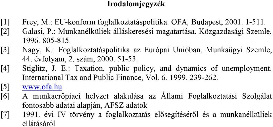 E.: Taxation, public policy, and dynamics of unemployment. International Tax and Public Finance, Vol. 6. 1999. 239-262. [5] www.ofa.