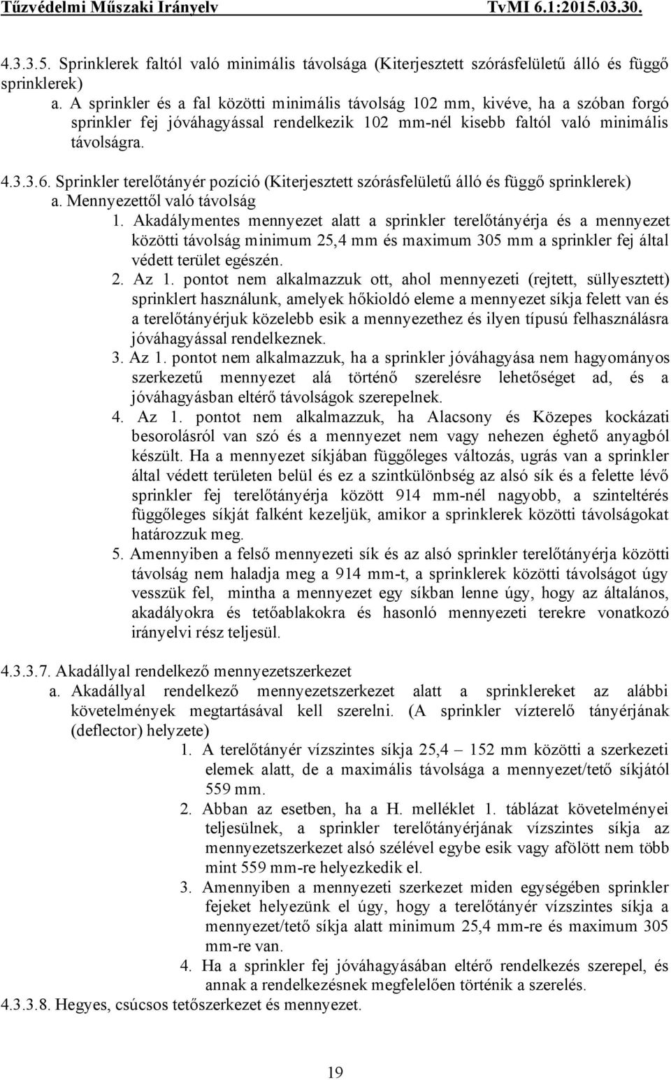 Sprinkler terelőtányér pozíció (Kiterjesztett szórásfelületű álló és függő sprinklerek) a. Mennyezettől való távolság 1.