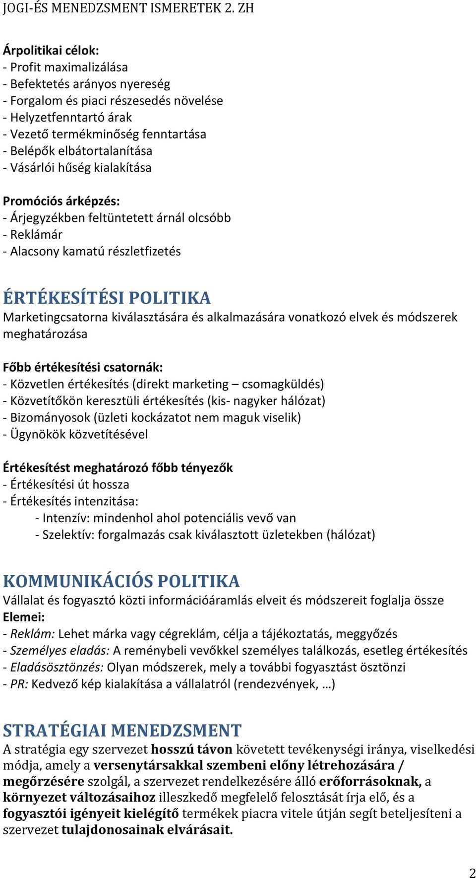 alkalmazására vonatkozó elvek és módszerek meghatározása Főbb értékesítési csatornák: - Közvetlen értékesítés (direkt marketing csomagküldés) - Közvetítőkön keresztüli értékesítés (kis- nagyker