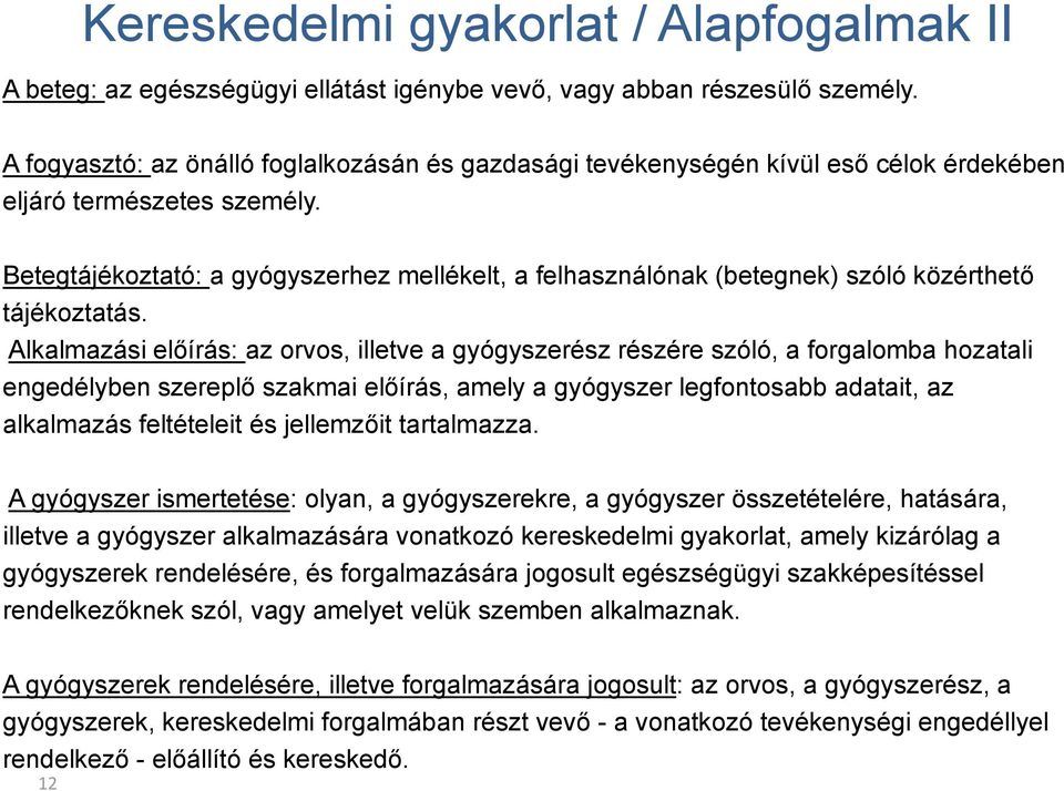 Betegtájékoztató: a gyógyszerhez mellékelt, a felhasználónak (betegnek) szóló közérthető tájékoztatás.