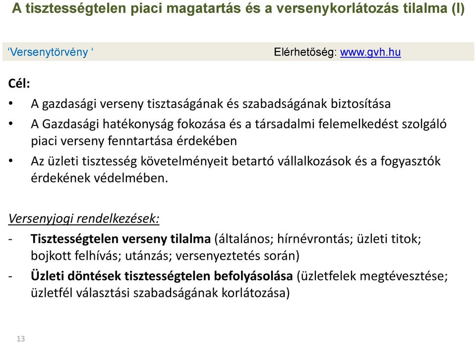 fenntartása érdekében Az üzleti tisztesség követelményeit betartó vállalkozások és a fogyasztók érdekének védelmében.