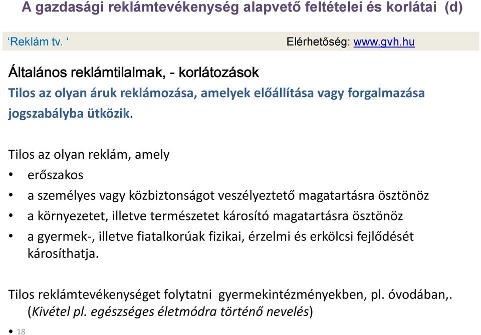 Tilos az olyan reklám, amely erőszakos a személyes vagy közbiztonságot veszélyeztető magatartásra ösztönöz a környezetet, illetve természetet károsító