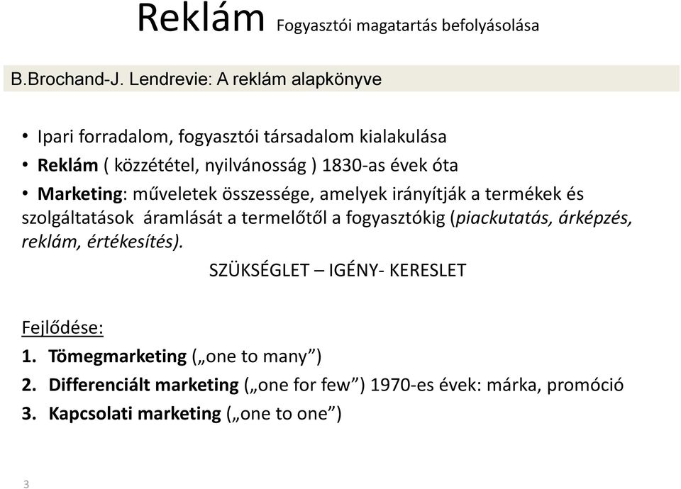 Marketing: műveletek összessége, amelyek irányítják a termékek és szolgáltatások áramlását a termelőtől a fogyasztókig (piackutatás,