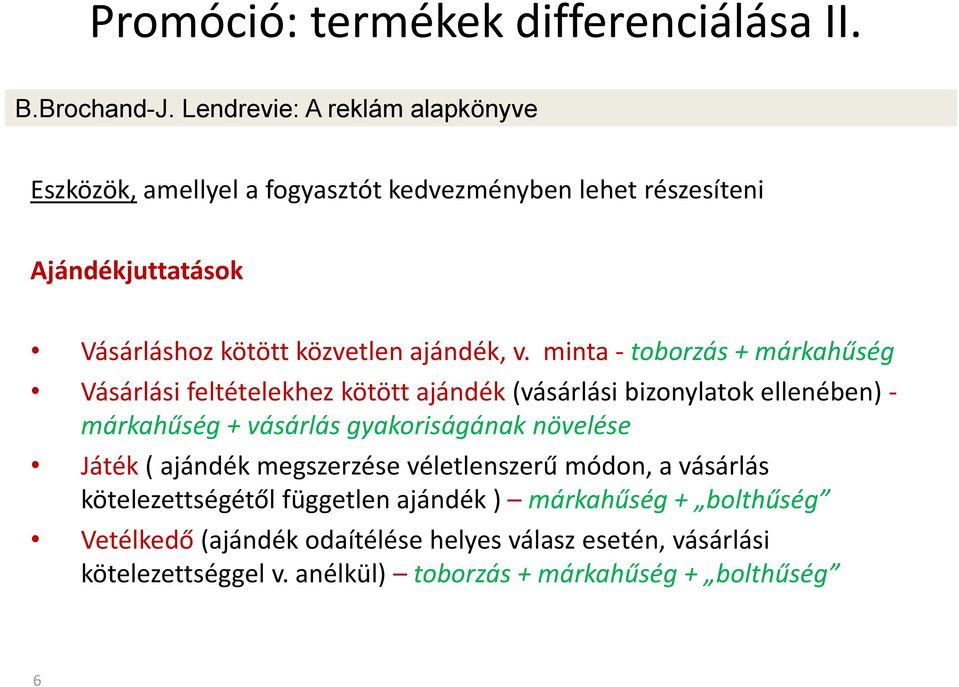 v. minta - toborzás + márkahűség Vásárlási feltételekhez kötött ajándék (vásárlási bizonylatok ellenében) - márkahűség + vásárlás gyakoriságának