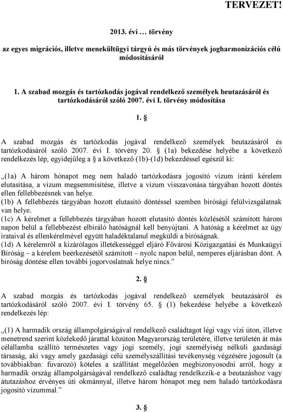 A szabad mozgás és tartózkodás jogával rendelkező személyek beutazásáról és tartózkodásáról szóló 2007. évi I. törvény 20.