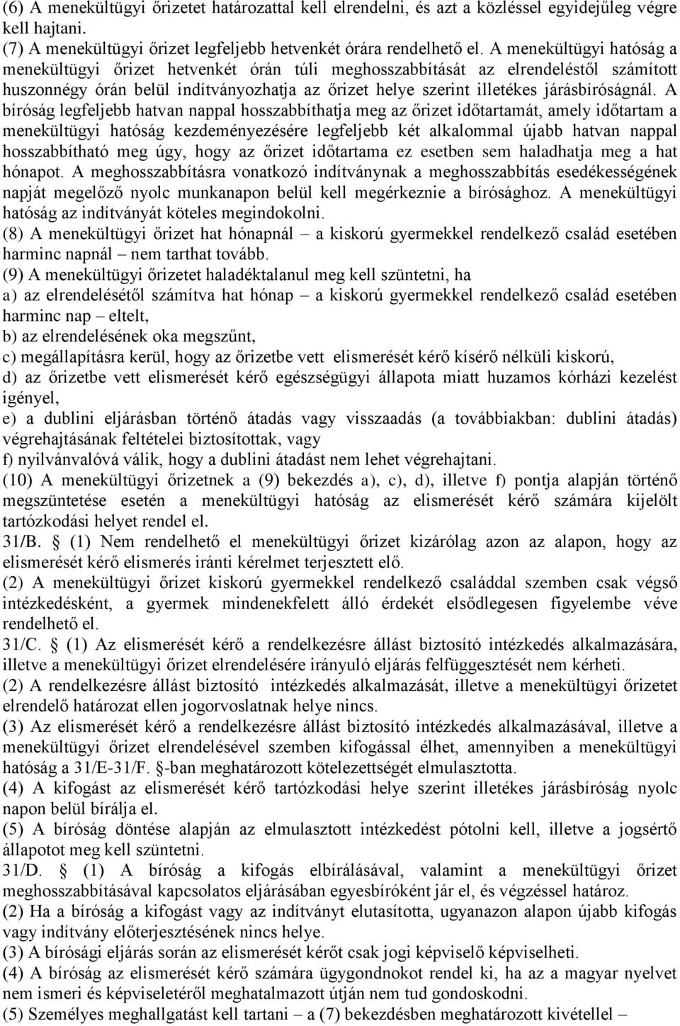 A bíróság legfeljebb hatvan nappal hosszabbíthatja meg az őrizet időtartamát, amely időtartam a menekültügyi hatóság kezdeményezésére legfeljebb két alkalommal újabb hatvan nappal hosszabbítható meg