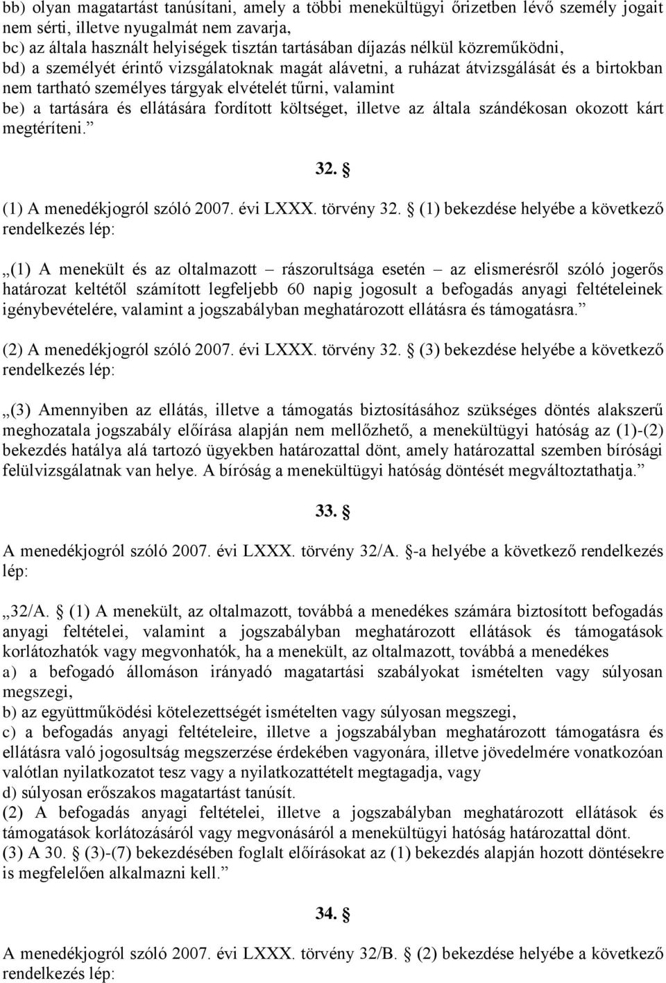 ellátására fordított költséget, illetve az általa szándékosan okozott kárt megtéríteni. 32. (1) A menedékjogról szóló 2007. évi LXXX. törvény 32.