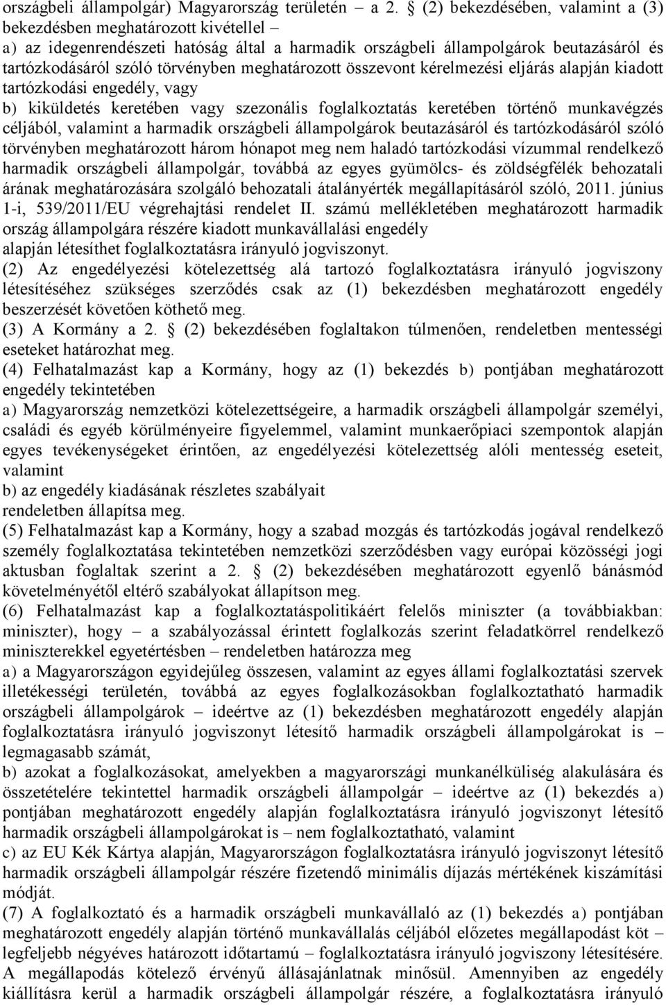 meghatározott összevont kérelmezési eljárás alapján kiadott tartózkodási engedély, vagy b) kiküldetés keretében vagy szezonális foglalkoztatás keretében történő munkavégzés céljából, valamint a