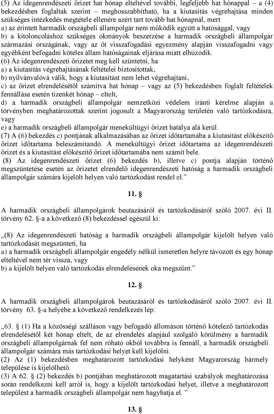 harmadik országbeli állampolgár származási országának, vagy az őt visszafogadási egyezmény alapján visszafogadni vagy egyébként befogadni köteles állam hatóságainak eljárása miatt elhúzódik.