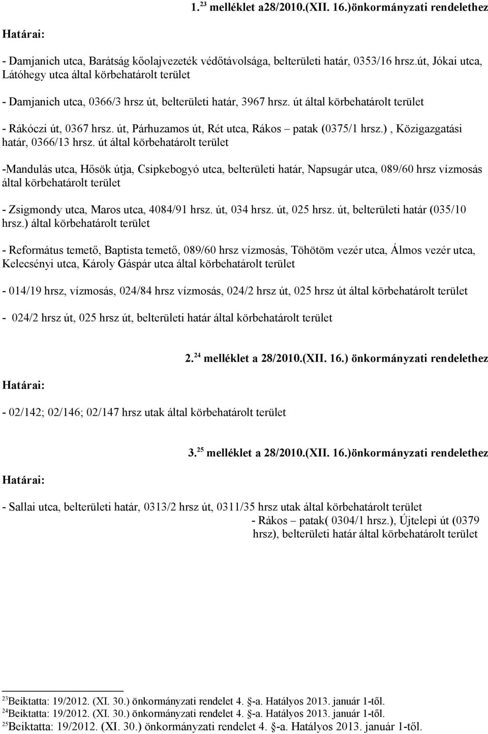 út, Párhuzamos út, Rét utca, Rákos patak (0375/1 hrsz.), Közigazgatási határ, 0366/13 hrsz.