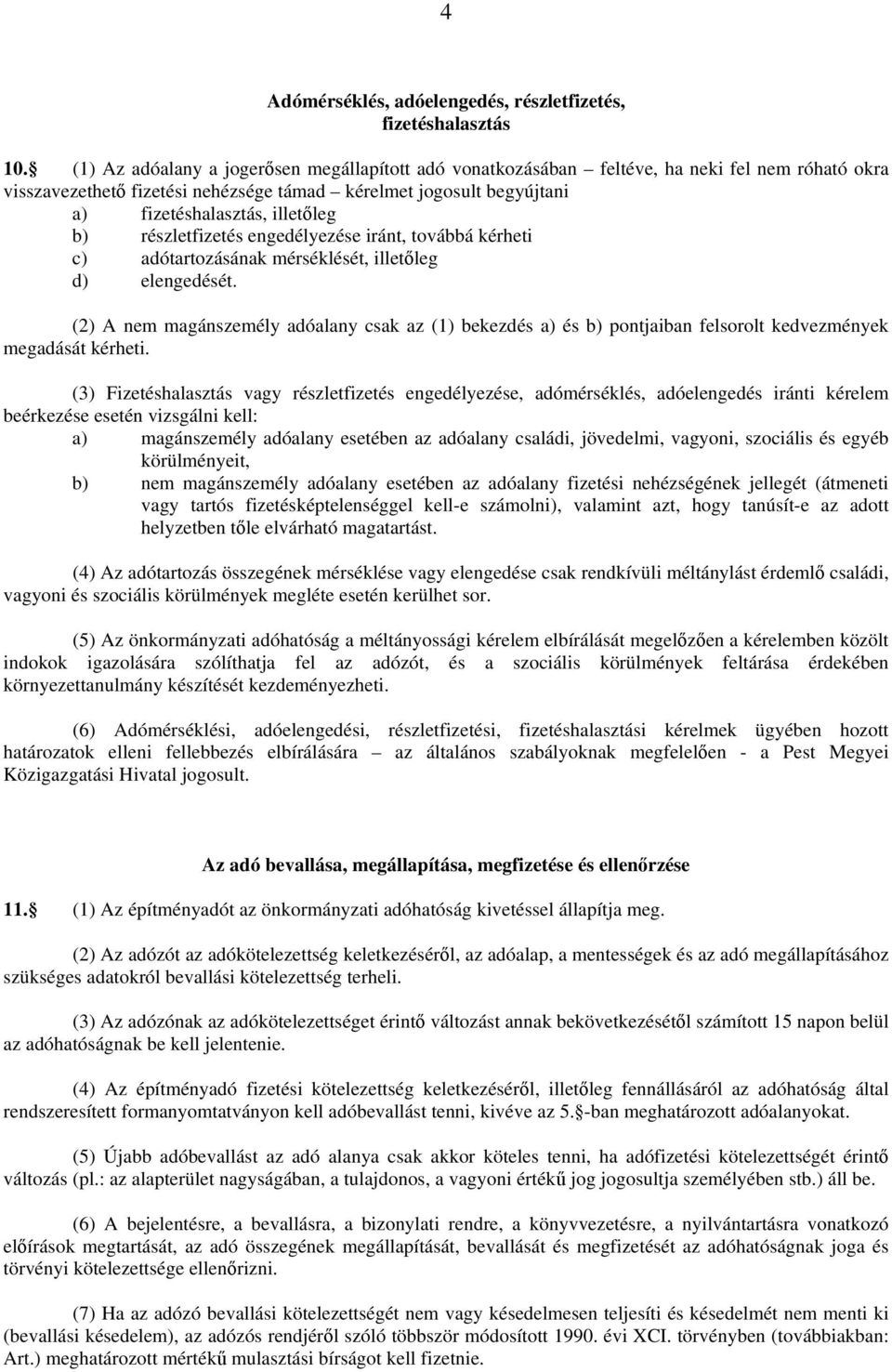 b) részletfizetés engedélyezése iránt, továbbá kérheti c) adótartozásának mérséklését, illetőleg d) elengedését.