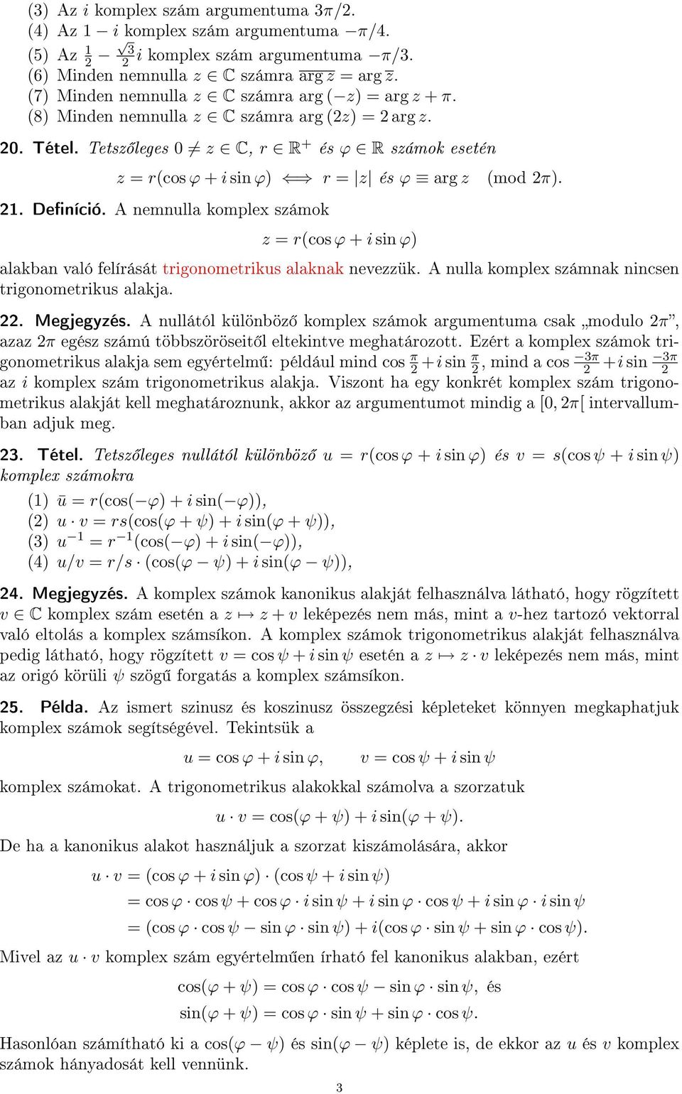 alakba való felírását trigoometrikus alakak evezzük. A ulla komplex számak icse trigoometrikus alakja.. Megjegyzés.