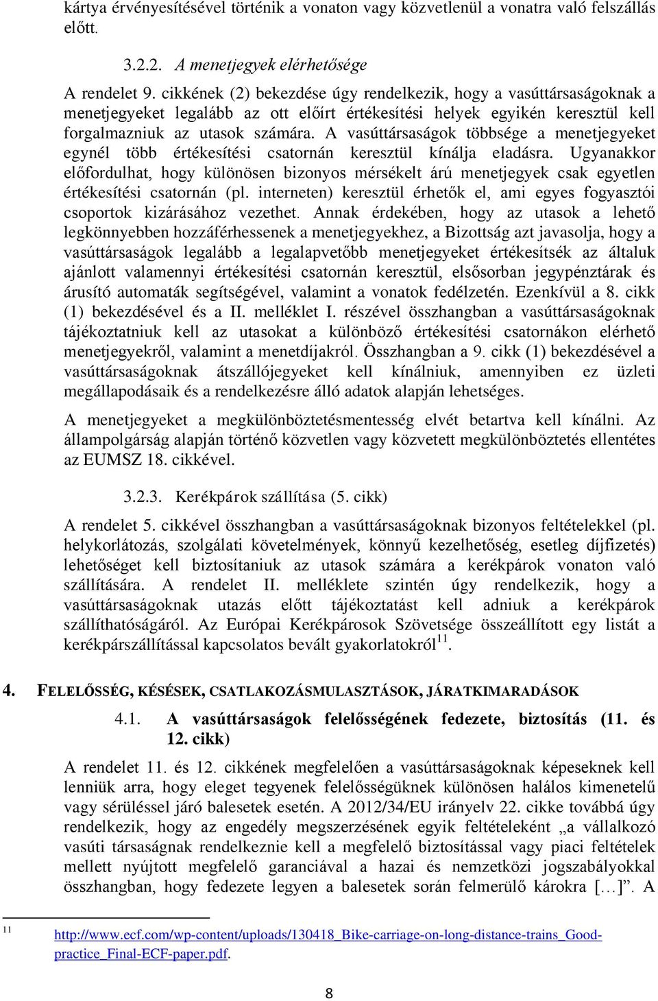 A vasúttársaságok többsége a menetjegyeket egynél több értékesítési csatornán keresztül kínálja eladásra.