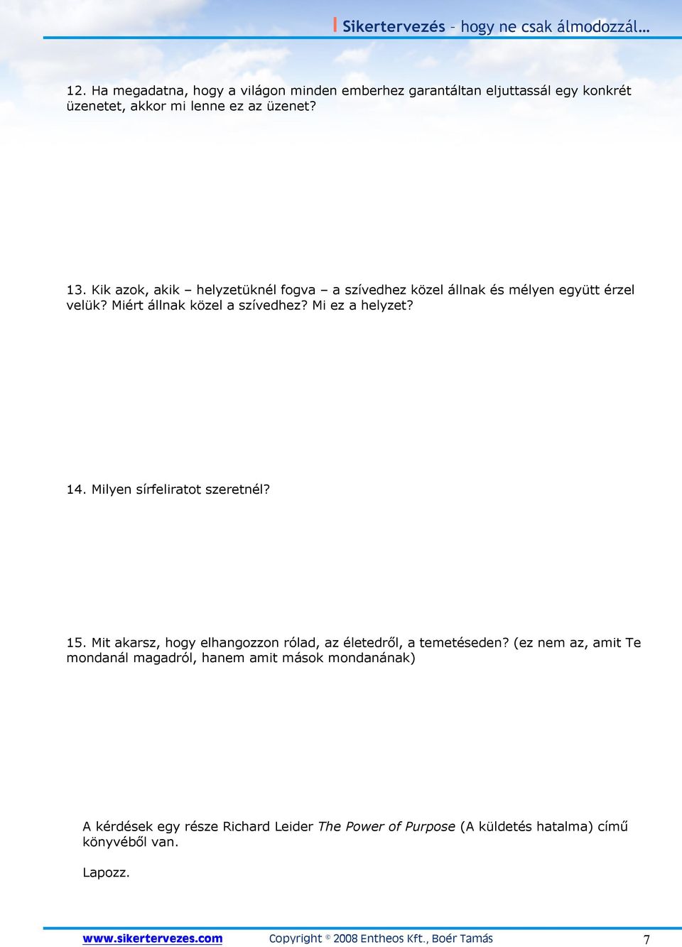 Milyen sírfeliratot szeretnél? 15. Mit akarsz, hogy elhangozzon rólad, az életedrıl, a temetéseden?