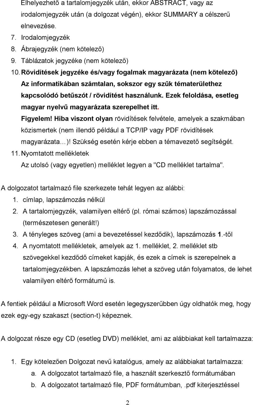 Rövidítések jegyzéke és/vagy fogalmak magyarázata (nem kötelezı) Az informatikában számtalan, sokszor egy szők tématerülethez kapcsolódó betőszót / rövidítést használunk.