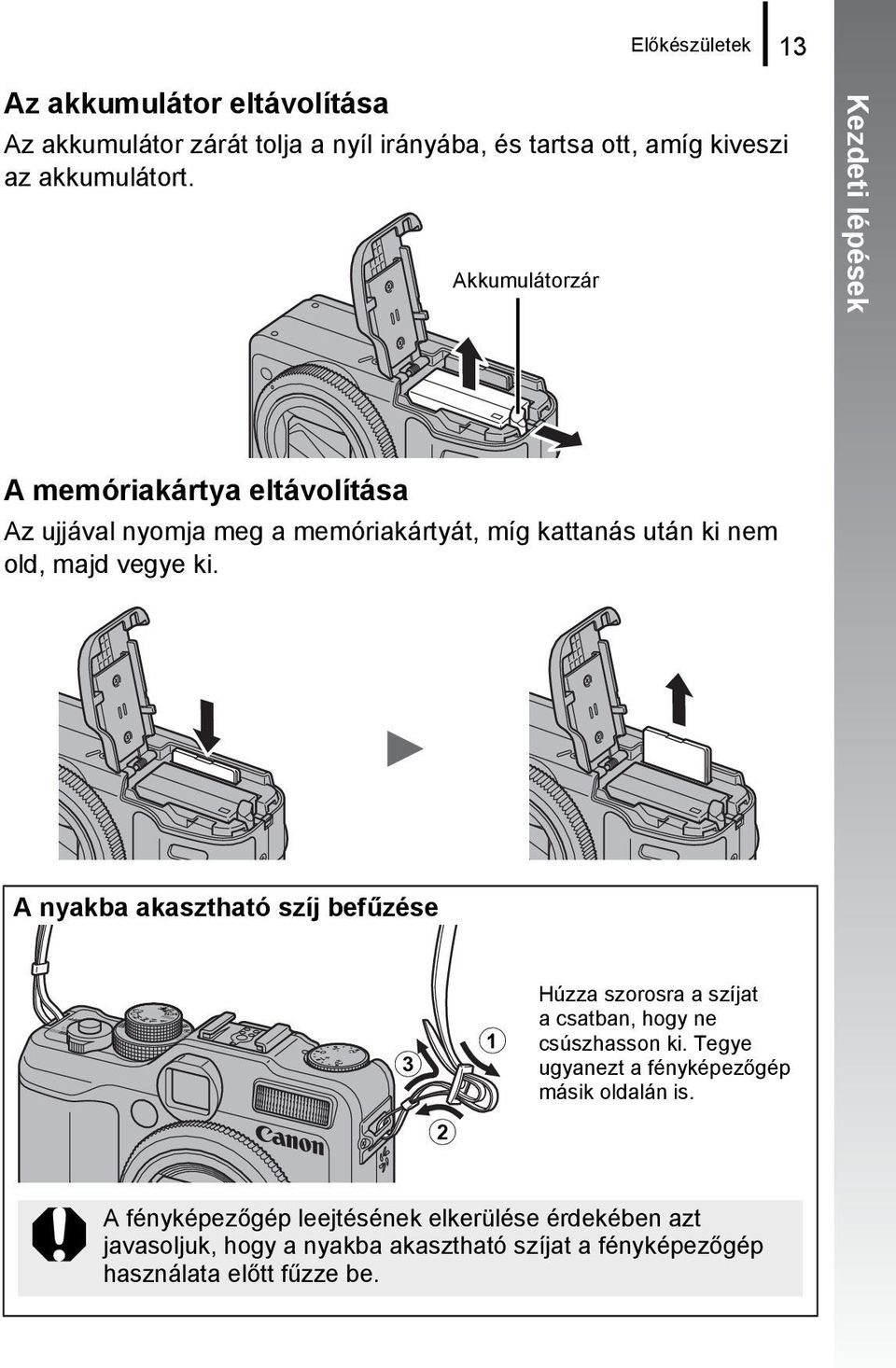 ki. A nyakba akasztható szíj befűzése c b a Húzza szorosra a szíjat a csatban, hogy ne csúszhasson ki.