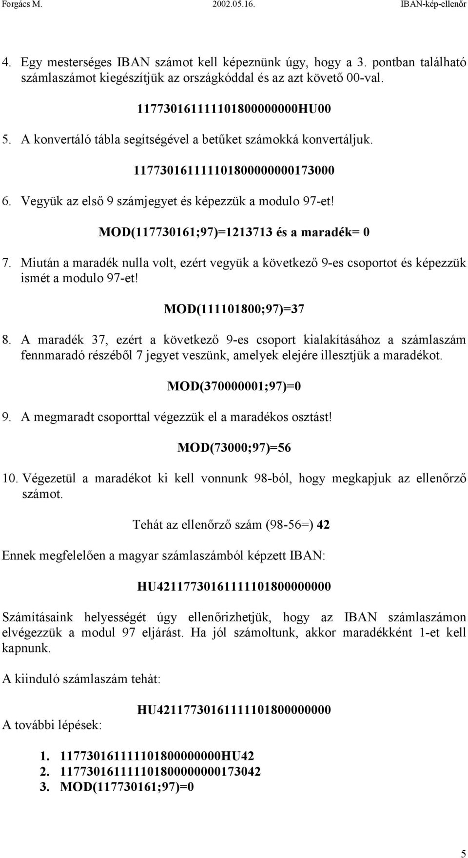 Miután a maradék nulla volt, ezért vegyük a következő 9-es csoportot és képezzük ismét a modulo 97-et! MOD(111101800;97)=37 8.