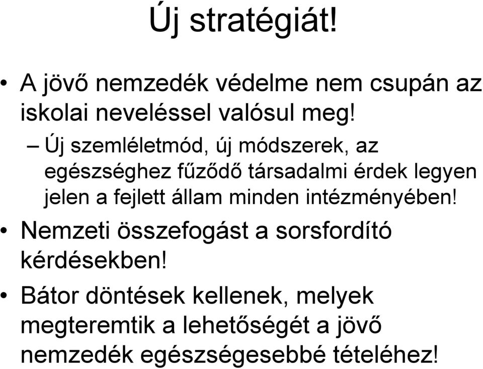 fejlett állam minden intézményében! Nemzeti összefogást a sorsfordító kérdésekben!