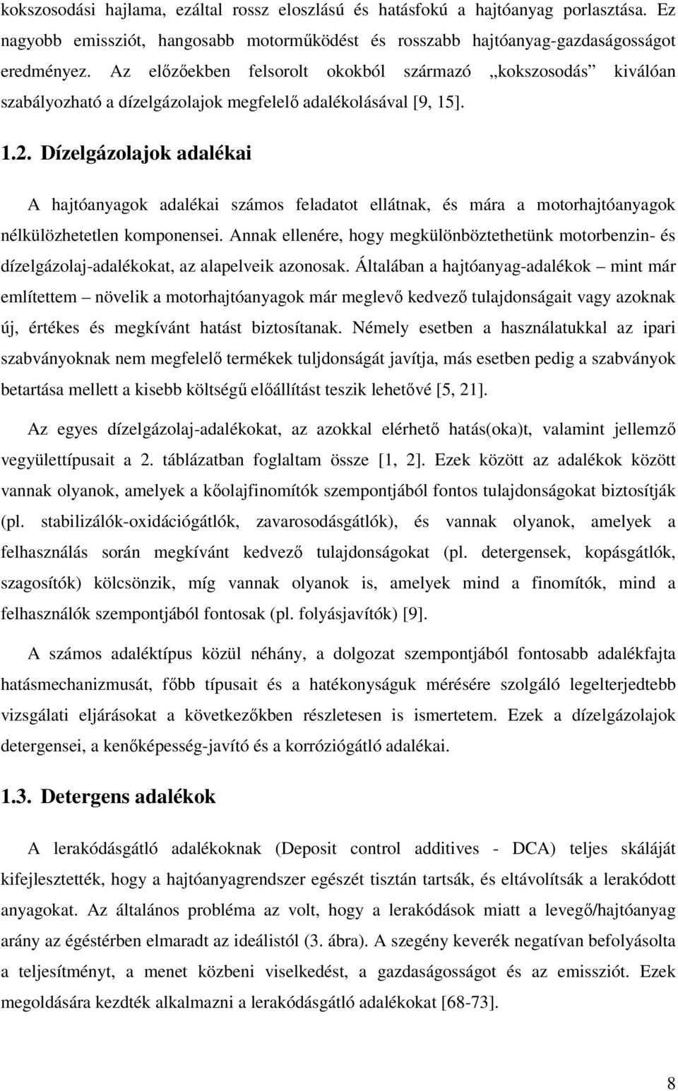 Dízelgázolajok adalékai A hajtóanyagok adalékai számos feladatot ellátnak, és mára a motorhajtóanyagok nélkülözhetetlen komponensei.