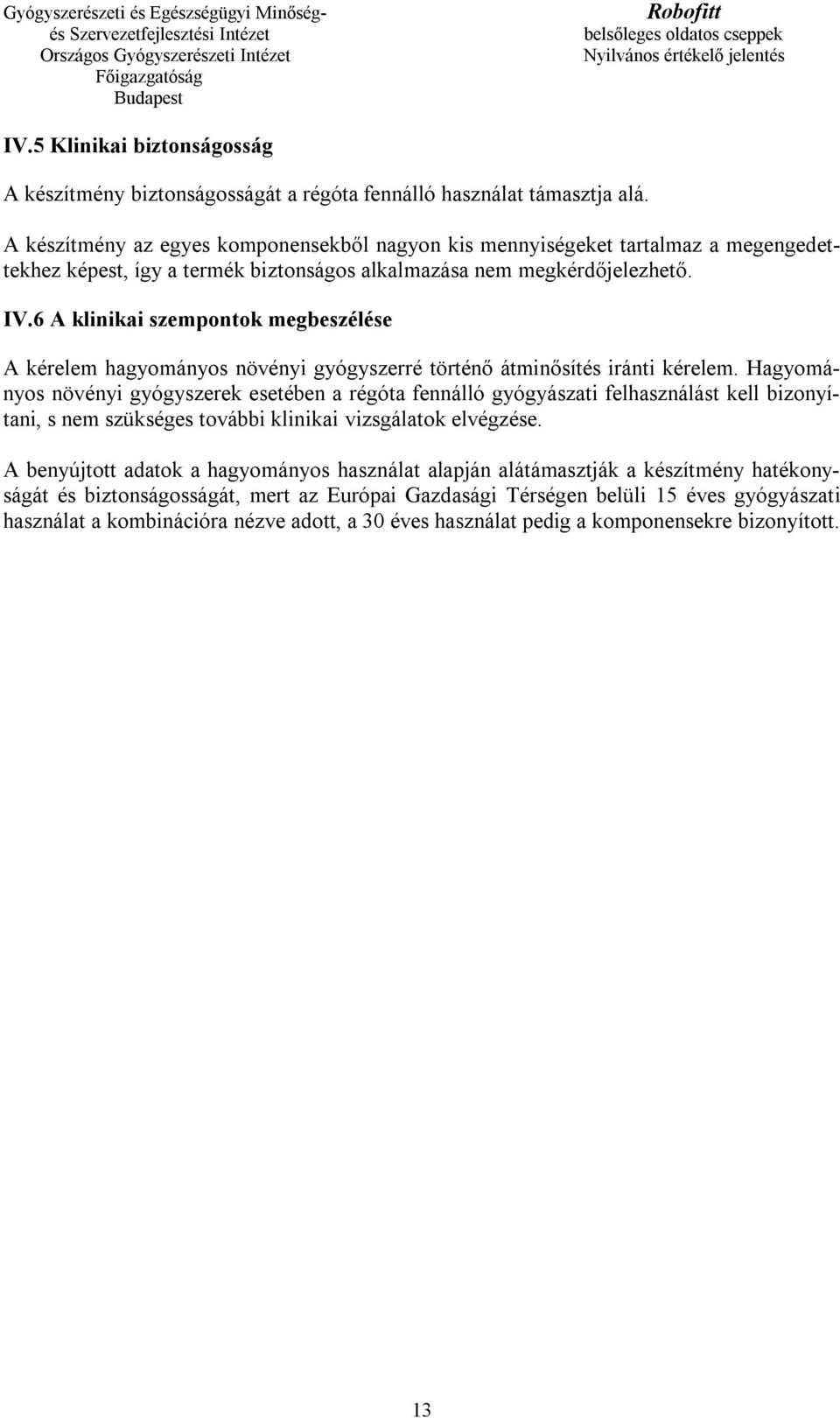 6 A klinikai szempontok megbeszélése A kérelem hagyományos növényi gyógyszerré történő átminősítés iránti kérelem.