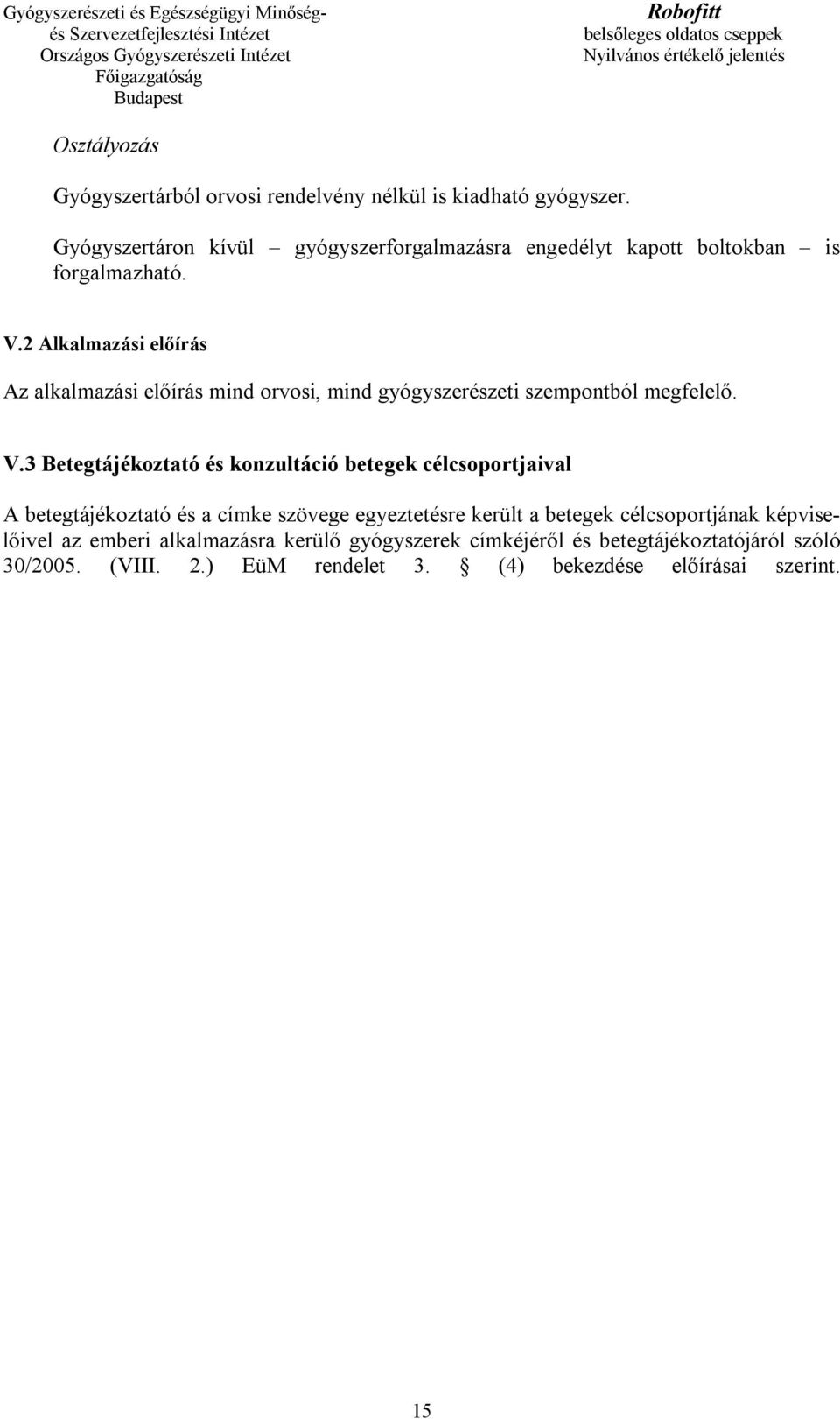 2 Alkalmazási előírás Az alkalmazási előírás mind orvosi, mind gyógyszerészeti szempontból megfelelő. V.