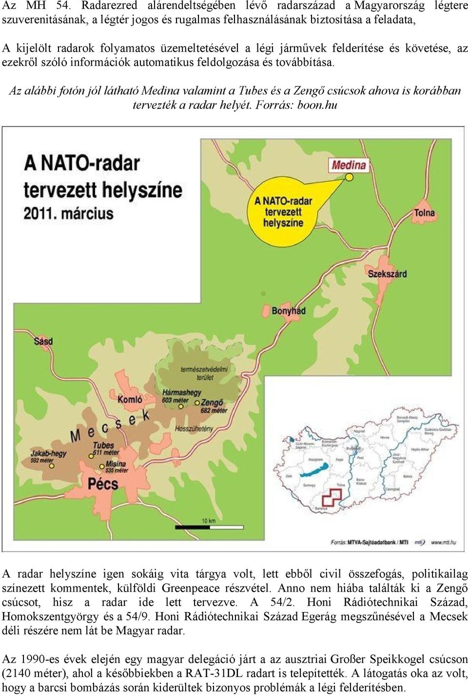 üzemeltetésével a légi járművek felderítése és követése, az ezekről szóló információk automatikus feldolgozása és továbbítása.