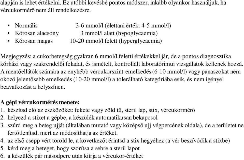 diagnosztika kórházi vagy szakrendelői feladat, és ismételt, kontrollált laboratórimui vizsgálatok kellenek hozzá.