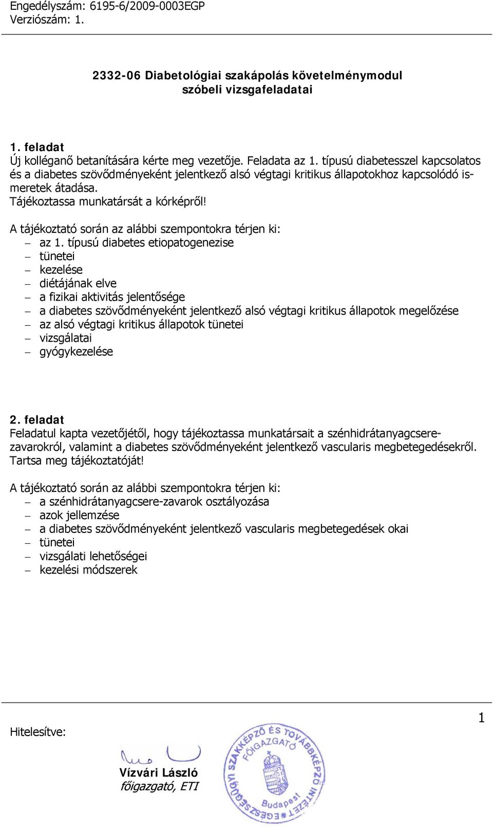 típusú diabetes etiopatogenezise diétájának elve a fizikai aktivitás jelentősége a diabetes szövődményeként jelentkező alsó végtagi kritikus állapotok megelőzése az alsó végtagi kritikus állapotok